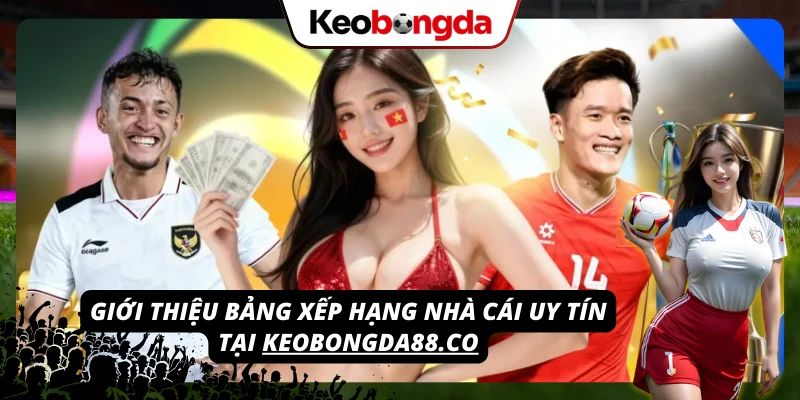 Bảng xếp hạng nhà cái uy tín - tham khảo từ keobongdaup15.com