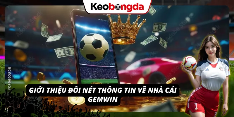 Cung cấp cái nhìn sơ lược về nền tảng cá cược GEMWIN