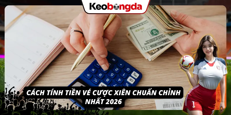 Khái Niệm Kèo Cược Xiên - Tuyệt Chiêu “Một Vốn Bốn Lời” Cách tính tiền kèo cược xiên siêu chuẩn tại Kèo Bóng Đá