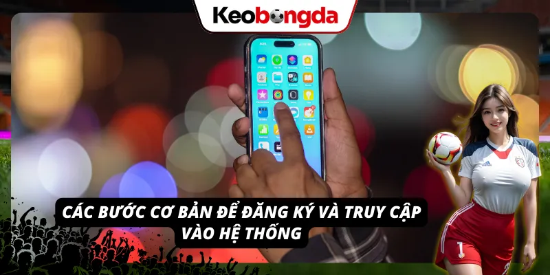 Chỉ dẫn chi tiết đăng ký tài khoản và tiến hành đăng nhập